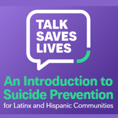 Talk Saves Lives: An Introduction to Suicide Prevention for Latinx and Hispanic Communities